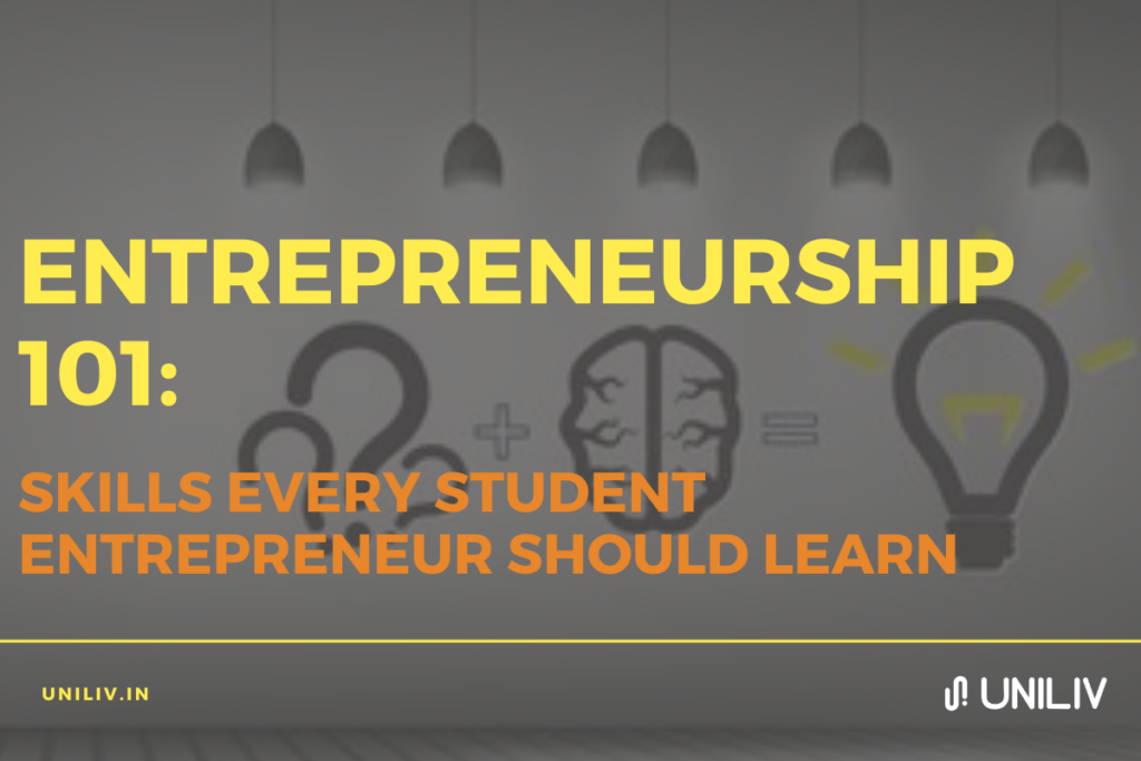 Entrepreneurship 101: Skills Every Student Entrepreneur Should Learn