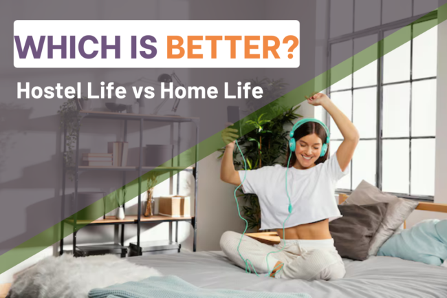 Hostel Life vs Home Life : Which Is Better?