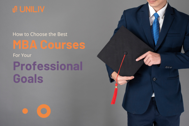 How to Choose the Best MBA Course for Your Professional Goals