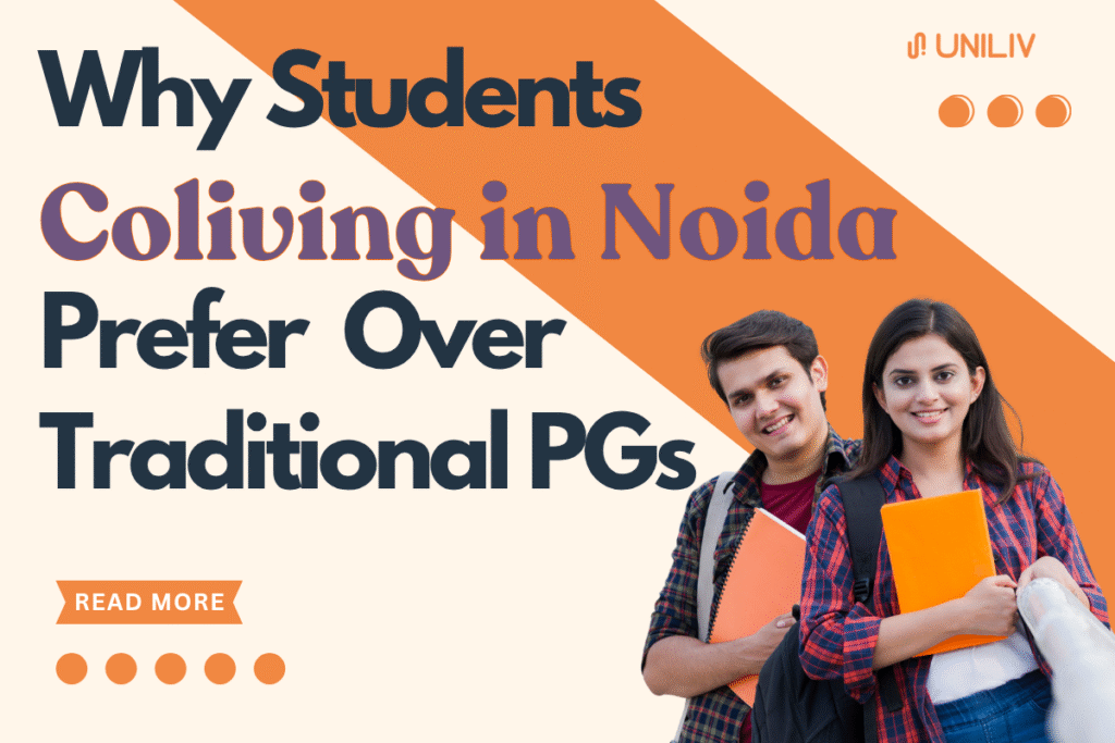 Why Students Prefer Coliving in Noida Over Traditional PGs