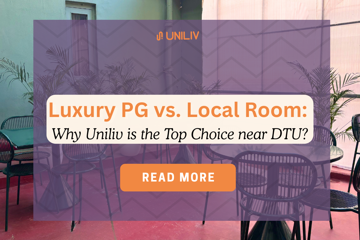 Luxury PG vs. Local Room: Why UniLiv is the Top Choice near DTU